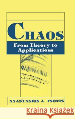 Chaos: From Theory to Applications Tsonis, A. a. 9780306441714 Plenum Publishing Corporation