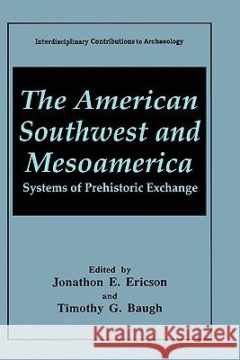 The American Southwest and Mesoamerica: Systems of Prehistoric Exchange Ericson, Jonathon E. 9780306441783 Plenum Publishing Corporation