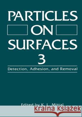 Particles on Surfaces 3: Detection, Adhesion, and Removal Mittal, K. L. 9780306441806 Plenum Publishing Corporation