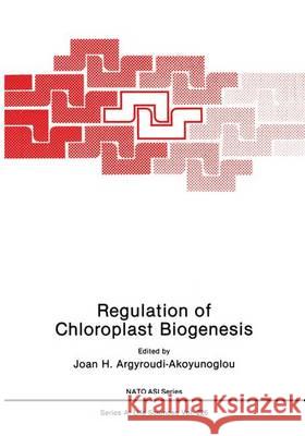 Regulation of Choloroplast Biogenesis Joan H. Argyroudi-Akoyunoglou J. H. Argyroudi-Akoyunoglou 9780306441844 Plenum Publishing Corporation