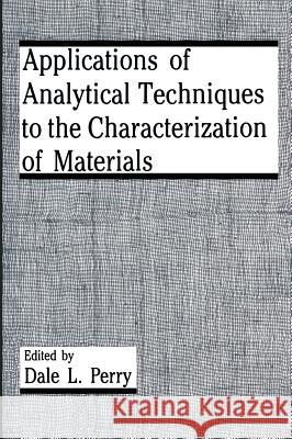 Applications of Analytical Techniques to the Characterization of Materials Sandro Merino D. L. Perry 9780306441899 Plenum Publishing Corporation