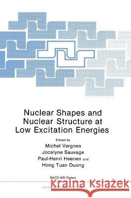 Nuclear Shapes and Nuclear Structure at Low Excitation Energies Michel Vergnes Jocelyne Sauvage Paul-Henri Heenen 9780306441950