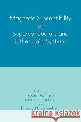 Magnetic Susceptibility of Superconductors and Other Spin Systems T. L. Francavilla R. a. Hein D. H. Liebenberg 9780306441974 Plenum Publishing Corporation