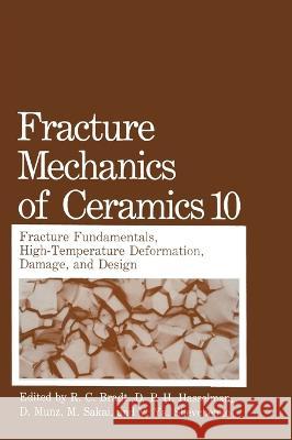 Fracture Mechanics of Ceramics: Volume 10: Fracture Fundamental High-Temperature Deformation, Damage and Design M. Sakai Richard C. Bradt D. P. Hasselman 9780306442032 Plenum Publishing Corporation