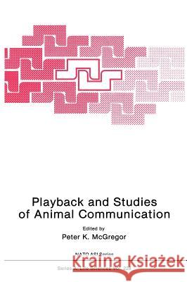 Playback and Studies of Animal Communication Peter McGregor Peter K. McGregor 9780306442056 Plenum Publishing Corporation