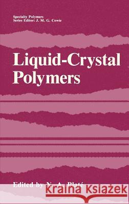 Liquid-Crystal Polymers N. a. Plate N. a. Plat?? Nikolai Al'fredovich Plate 9780306442193