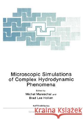 Microscopic Simulations of Complex Hydrodynamic Phenomena Michel Mareschal Brad Lee Holian 9780306442261 Plenum Publishing Corporation