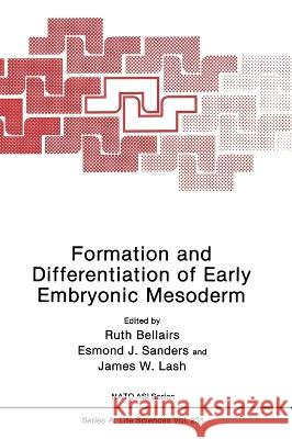 Formation and Differentiation of Early Embryonic Mesoderm Ruth Bellairs Esmond J. Sanders James W. Lash 9780306442360