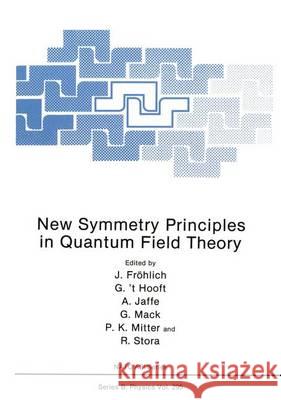 New Symmetry Principles in Quantum Field Theory J. Frvlich Gerard ' Arthur Jaffe 9780306442407 Plenum Publishing Corporation