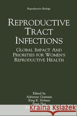 Reproductive Tract Infections: Global Impact and Priorities for Women's Reproductive Health Germain, Adrienne 9780306442414 Kluwer Academic Publishers