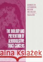 The Biology and Prevention of Aerodigestive Tract Cancers Guy R. Newell Ki Hong Wau Waun Ki Hong 9780306442445 Plenum Publishing Corporation