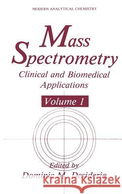 Mass Spectrometry: Clinical and Biomedical Applications Desiderio, Dominic M. 9780306442612 Kluwer Academic Publishers