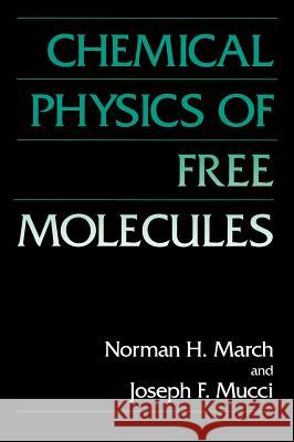 Chemical Physics of Free Molecules Norman H. March J. F. Mucci 9780306442704 Springer