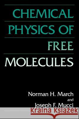 Chemical Physics of Free Molecules Norman H. March J. F. Mucci 9780306442704