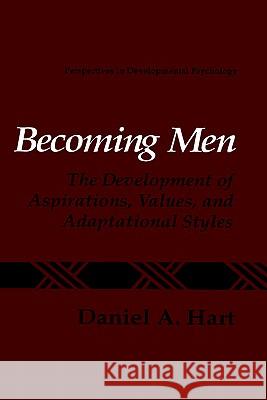 Becoming Men: The Development of Aspirations, Values, and Adaptational Styles Hart, Daniel a. 9780306442742 Plenum Publishing Corporation