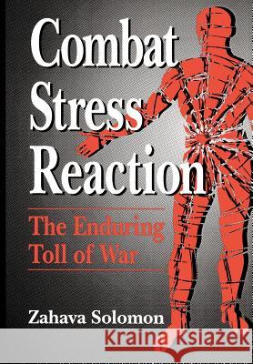 Combat Stress Reaction: The Enduring Toll of War Solomon, Zahava 9780306442797 Plenum Publishing Corporation