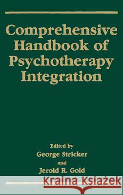 Comprehensive Handbook of Psychotherapy Integration George Stricker Jerold R. Gold George Stricker 9780306442803 Springer