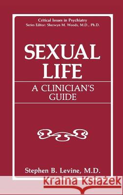 Sexual Life: A Clinician's Guide Levine, Stephen B. 9780306442872 Springer