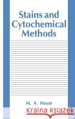 Stains and Cytochemical Methods M. A. Hayat 9780306442940 Kluwer Academic Publishers