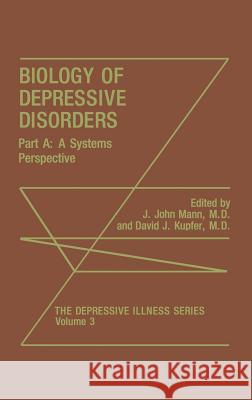 Biology of Depressive Disorders. Part a: A Systems Perspective Mann, J. John 9780306442957 Plenum Publishing Corporation