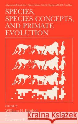 Species, Species Concepts and Primate Evolution William H. Kimbel Lawrence B. Martin William H. Kimbel 9780306442971