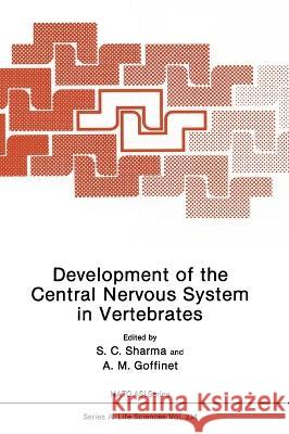 Development of the Central Nervous System in Vertebrates S. C. Sharma A. M. Goffinet S. C. Sharma 9780306443046 Plenum Publishing Corporation