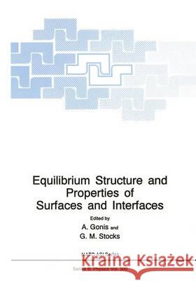 Equilibrium Structure and Properties of Surfaces and Interfaces A. Gonis G. M. Stocks Antonios Gonis 9780306443077 Plenum Publishing Corporation