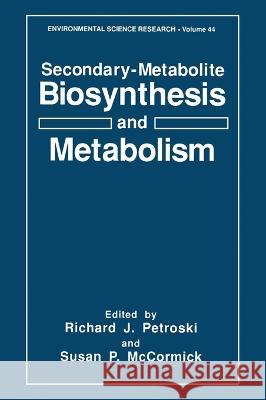 Secondary-Metabolite Biosynthesis and Metabolism Richard J. Petroski Richard J. Petroski Susan P. McCormick 9780306443091