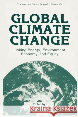 Global Climate Change: Linking Energy, Environment, Economy and Equity White, James C. 9780306443176 Plenum Publishing Corporation