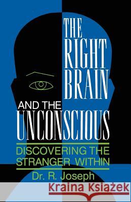 The Right Brain and the Unconscious: Discovering the Stranger Within Joseph, Rhawn 9780306443305