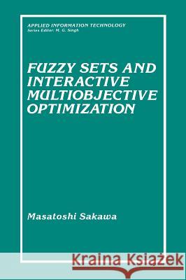 Fuzzy Sets and Interactive Multiobjective Optimization Masatoshi Sakawa 9780306443374 Plenum Publishing Corporation