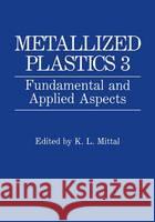 Metallized Plastics 3: Fundamental and Applied Aspects Mittal, K. L. 9780306443411 Plenum Publishing Corporation