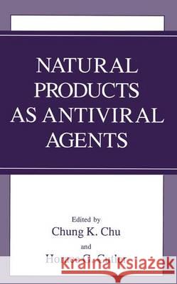 Natural Products as Antiviral Agents Chung K. Chu C. K. Chu H. G. Cutler 9780306443466 Kluwer Academic Publishers