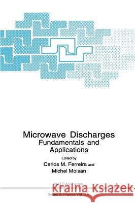 Microwave Discharges: Fundamentals and Applications Ferreira, Carlos M. 9780306443558 Plenum Publishing Corporation