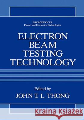 Electron Beam Testing Technology John T. L. Thong John T. L. Thong 9780306443602 Plenum Publishing Corporation