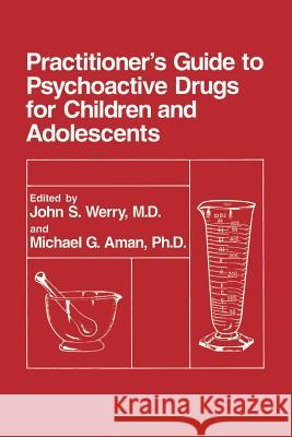 Practitioner's Guide to Psychoactive Drugs for Children and Adolescents John S. Werry Michael G. Aman 9780306443893