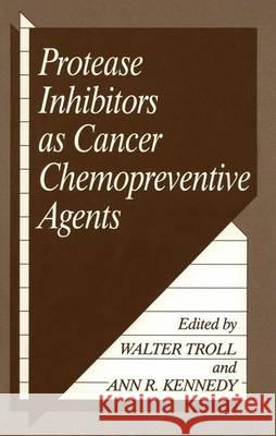 Protease Inhibitors as Cancer Chemopreventive Agents Walter Troll A. R. Kennedy W. Troll 9780306443909