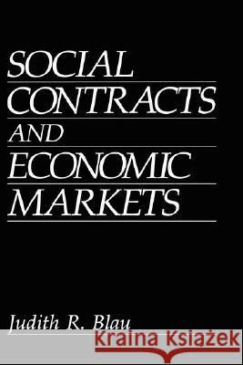 Social Contracts and Economic Markets Judith R. Blau J. R. Blau 9780306443916