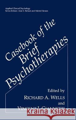 Casebook of the Brief Psychotherapies Richard Ed. Wells Richard A. Wells Vincent J. Giannetti 9780306443923 Springer Us