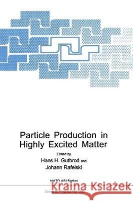 Particle Production in Highly Excited Matter Hans H. Gutbrod Johann Rafelski H. H. Gutbrod 9780306444135
