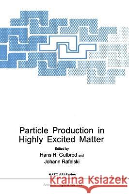 Particle Production in Highly Excited Matter Hans H. Gutbrod Johann Rafelski H. H. Gutbrod 9780306444135 Plenum Publishing Corporation