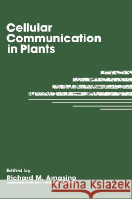 Cellular Communication in Plants Richard M. Amasino R. M. Amasino 9780306444159 Kluwer Academic Publishers
