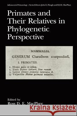 Primates and Their Relatives in Phylogenetic Perspective MacPhee                                  Ross D. E. MacPhee R. D. E. MacPhee 9780306444227