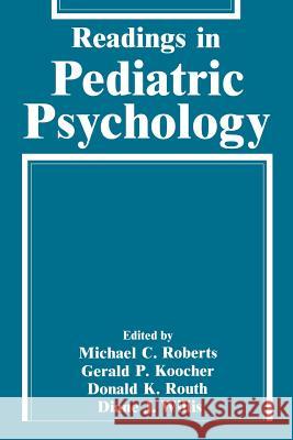 Readings in Pediatric Psychology Michael Roberts Michael C. Roberts Gerald P. Koocher 9780306444234 Springer