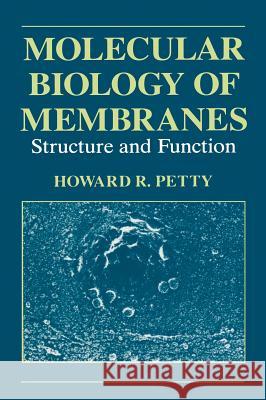 Molecular Biology of Membranes: Structure and Function Petty, H. R. 9780306444296 Plenum Publishing Corporation