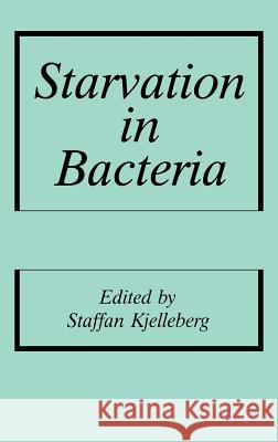 Starvation in Bacteria Staffan Kjelleberg S. Kjelleberg 9780306444302 Kluwer Academic Publishers