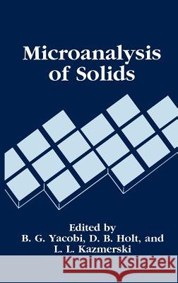 Microanalysis of Solids B. Ed. Yacobi B. G. Yacobi L. L. Kazmerski 9780306444333 Plenum Publishing Corporation
