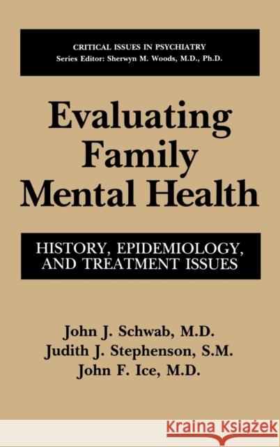 Evaluating Family Mental Health: History, Epidemiology, and Treatment Issues Schwab, John J. 9780306444364 Springer Us