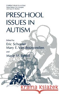 Preschool Issues in Autism Eric Schopler M. M. Bristol M. E. Va 9780306444401