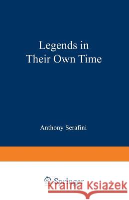 Legends in Their Own Time: A Century of American Physical Scientists Serafini, Anthony 9780306444609